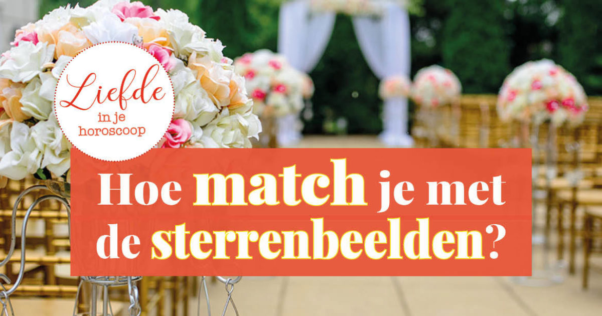 Hoe Match Jij Met Andere Sterrenbeelden Bekijk Hier Je Bloom