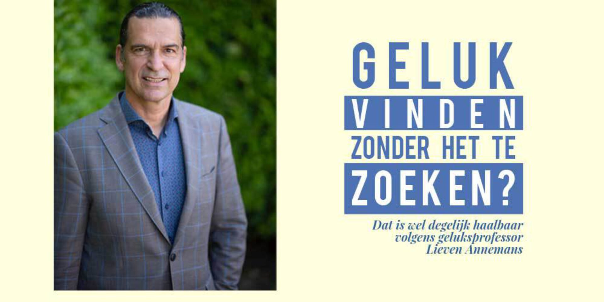 Geluk vinden zonder het te zoeken is wel degelijk haalbaar volgens geluksprofessor Lieven Annemans