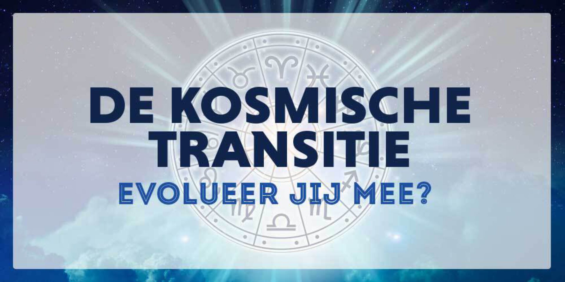 De kosmische transitie: evolueer jij mee?