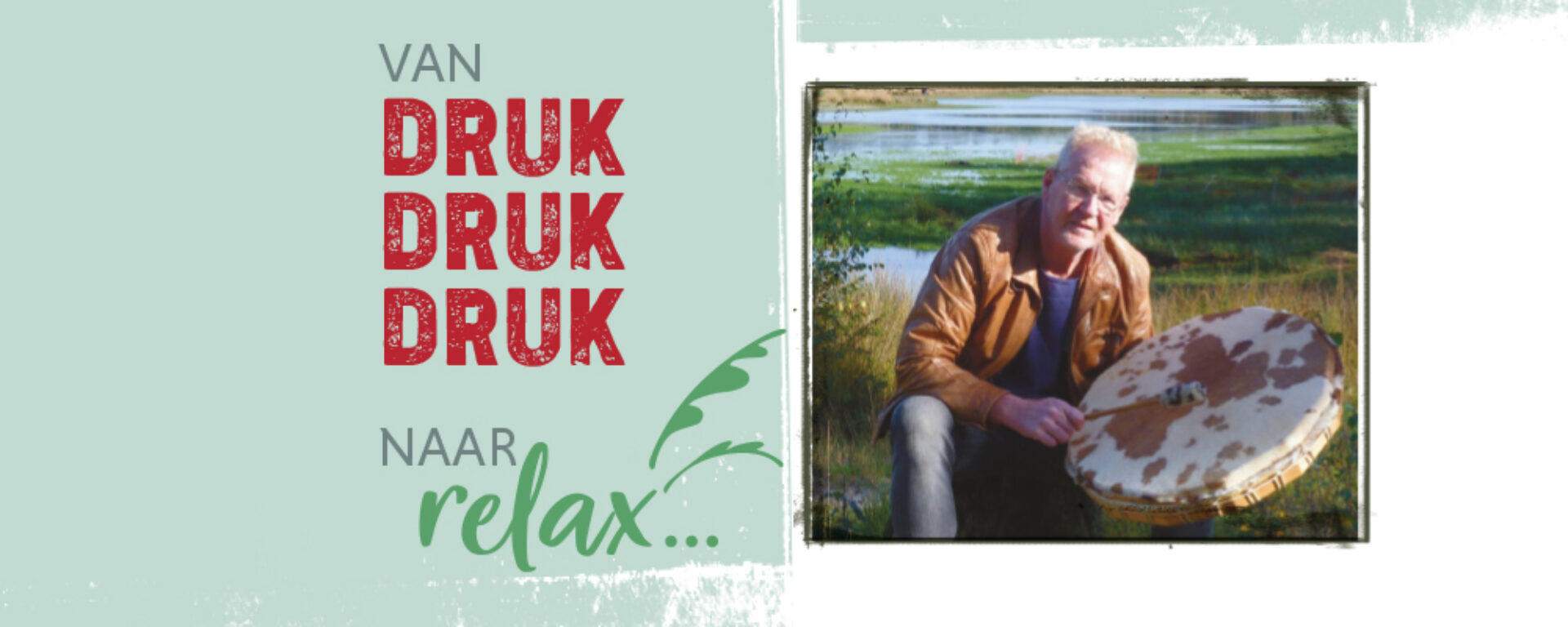 Van druk druk druk naar relax... met dank aan de Shamanic Drumacademy van Gerard en Ans