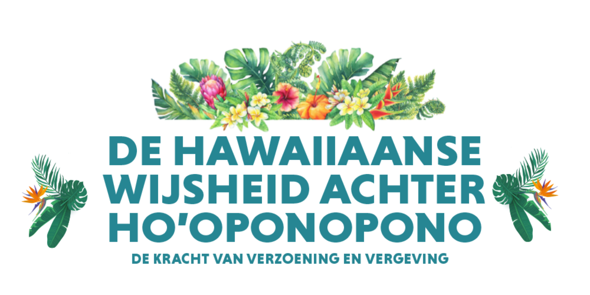 De Hawaiiaanse wijsheid achter Ho’oponopono