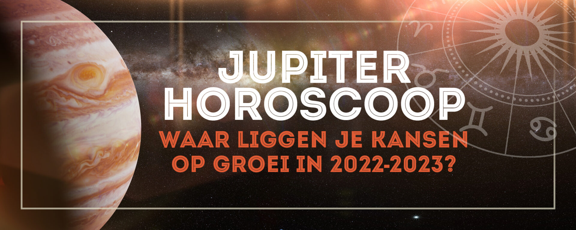 Jupiter Horoscoop: jouw kansen op groei & financieel succes in 2022-2023
