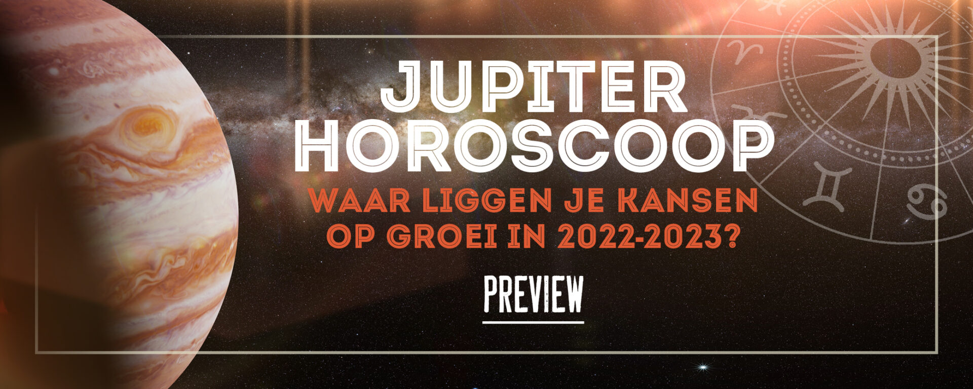 PREVIEW// Jupiter Horoscoop 2022-2023: waar liggen je kansen op groei en financieel succes?