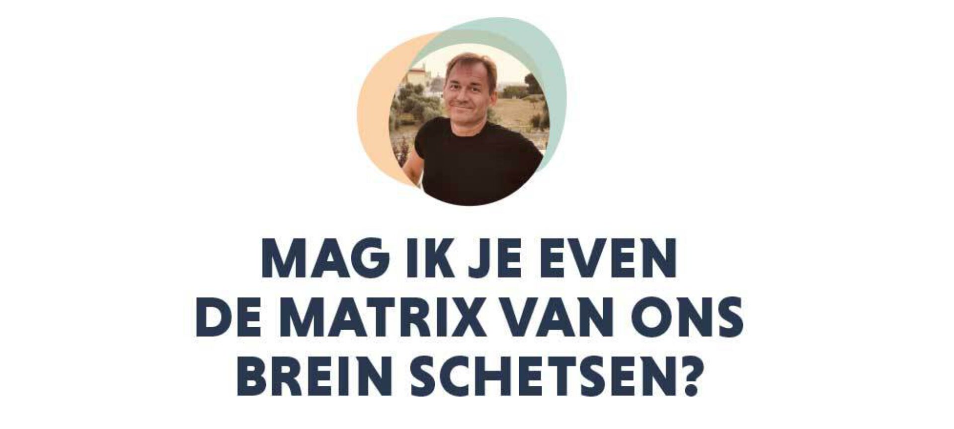 Mag ik je even de matrix van ons brein schetsen