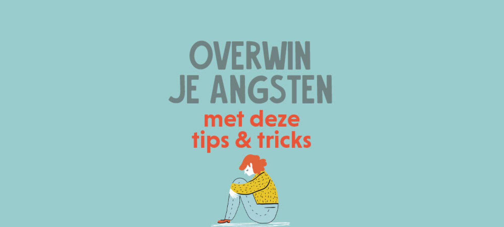 Overwin je angsten met deze tips & tricks