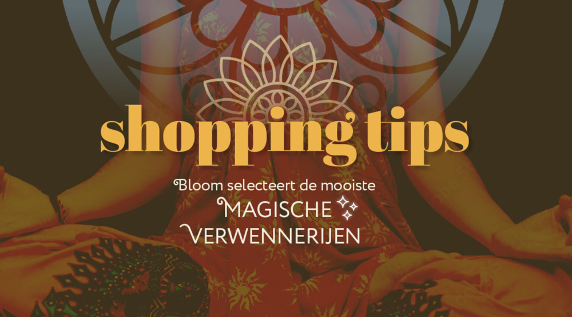 Blooms spirituele shopping tips voor juli 2023: vind hier de fijnste verwennerijen, producten en diensten