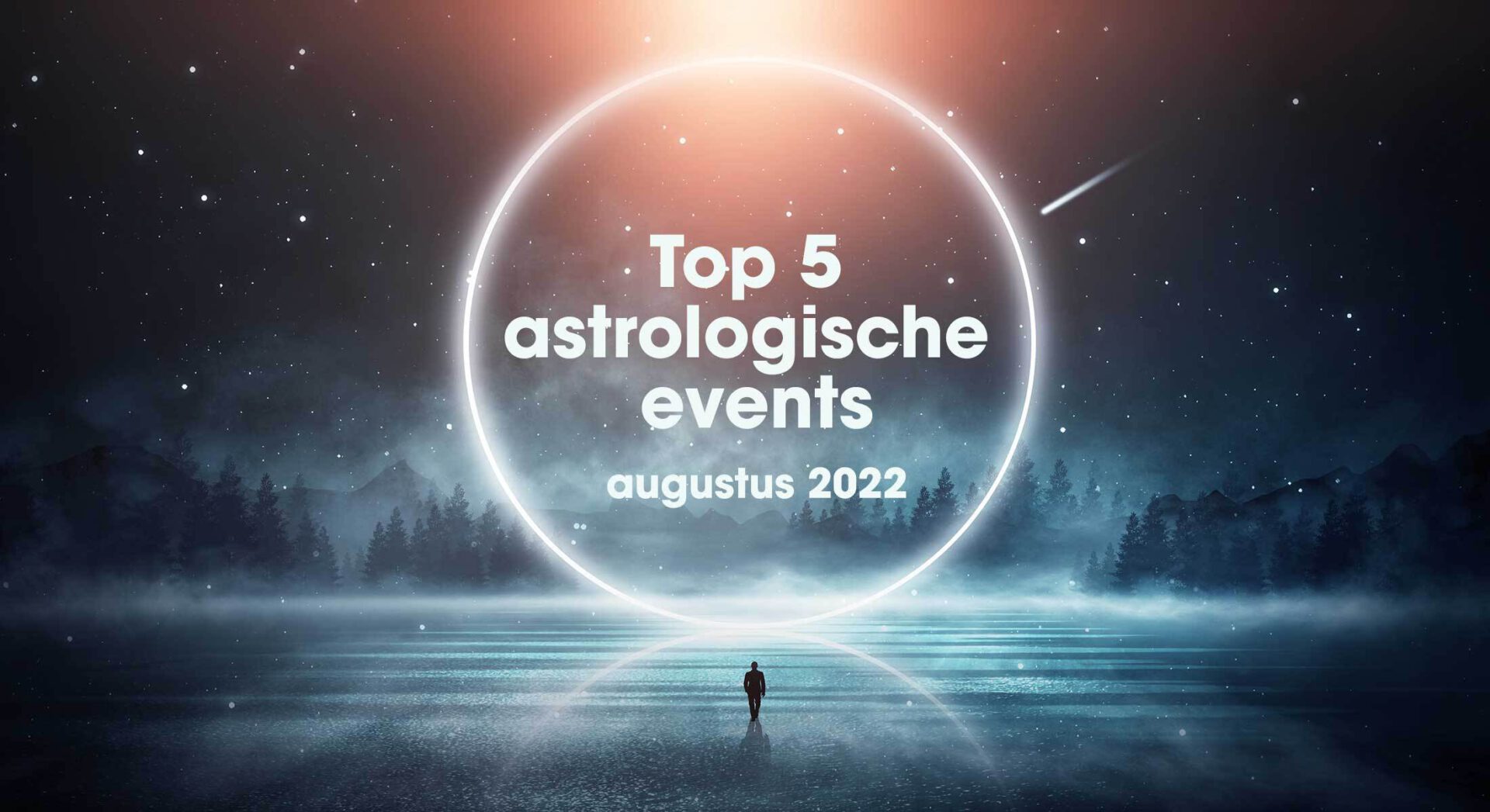 Top 5 astrologische transits en events in augustus 2022