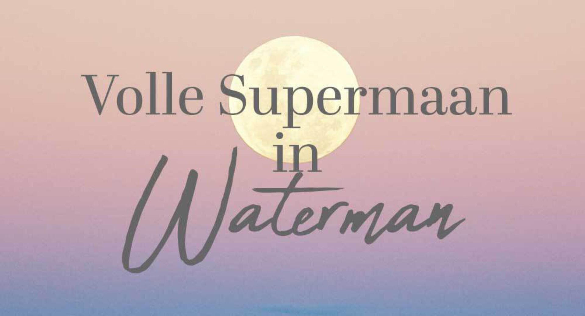 12 augustus 2022 • Volle Supermaan in Waterman • Lucht vs. Vuur
