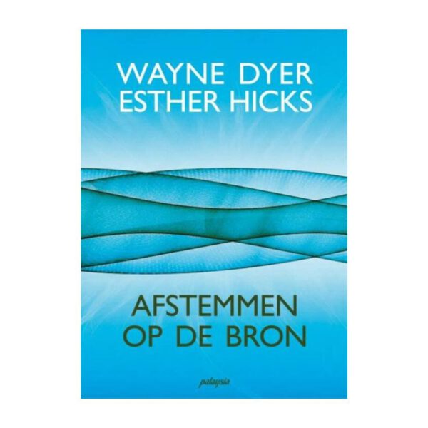 Afstemmen op de bron Dr Wayne Dyer 9789076541969 Bloom Webshop Boek