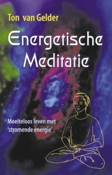 Energetische Meditatie Ton Van Gelder 9789063783662 Boek Bloom Web