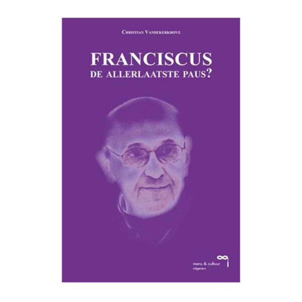 Franciscus de allerlaatste paus Christian Vandekerkhove 9789077135389 front