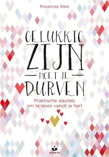 Gelukkig zijn moet je durven Rosalinda Weel 9789401302173 boek Bloom web