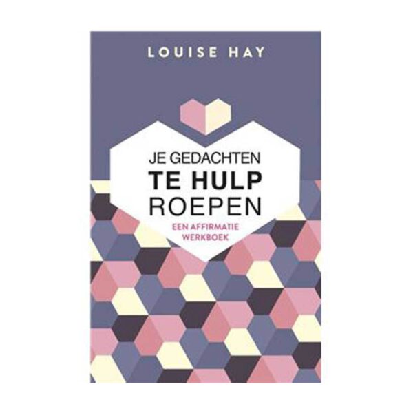 Je gedachten te hulp roepen 9789077770511 Louise Hay Boek Webshop