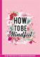 How-to-be-mindful-9789463542425-boek-Bloom-web